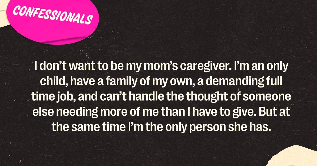 ‘I Don’t Need To Be My Mother’s Caregiver’
