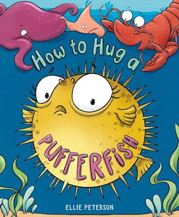 'How to Hug a Pufferfish' by Ellie Peterson