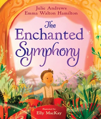 The Enchanted Symphony by Julie Andrews and Emma Walton Hamilton