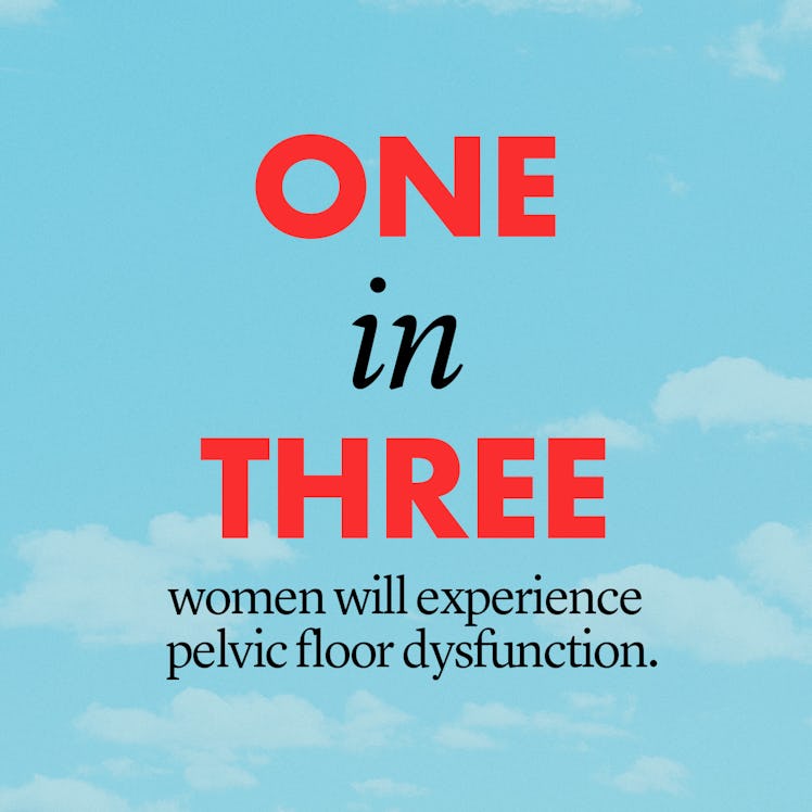 one in three women will experience pelvic floor disfunction