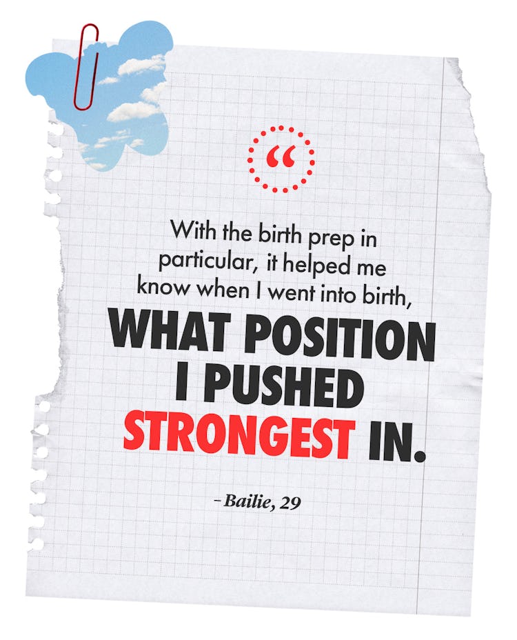 "With the birth prep in particular, it helped me know when I went into birth, what position I pushed...