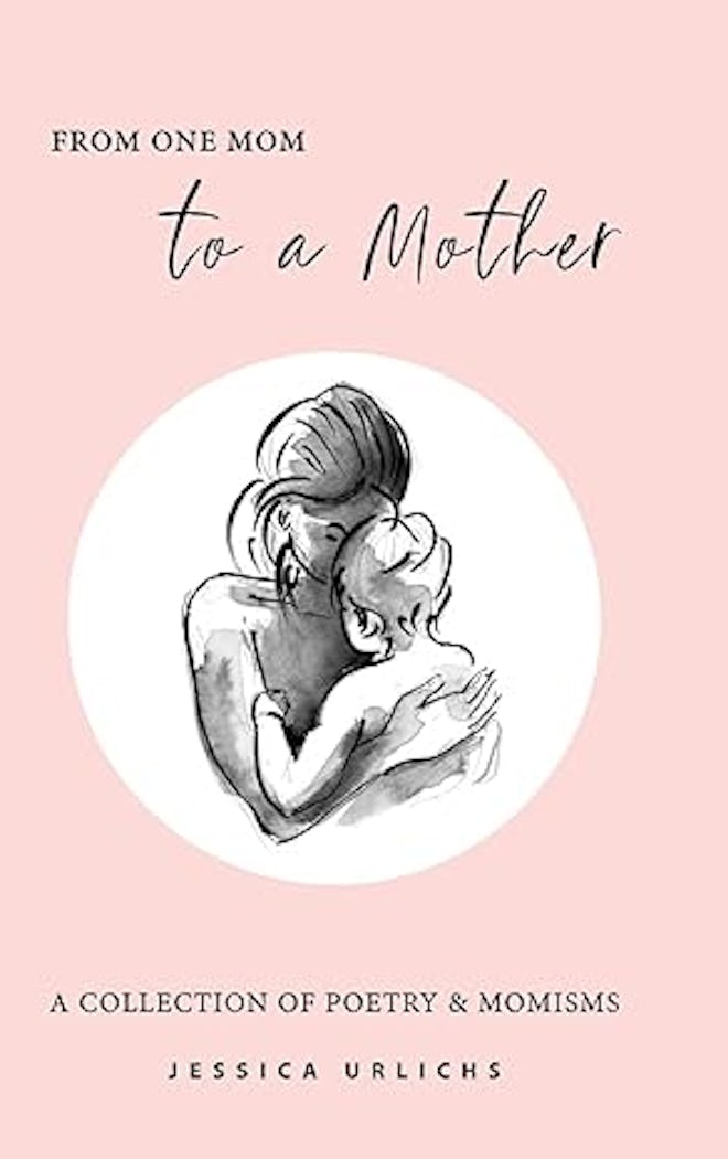 'From One Mom To A Mother' by Jess Urlichs motherhood poems are a perfect valentines day gift for pr...