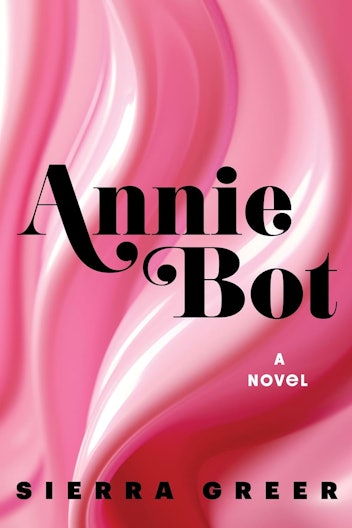 'Annie Bot' by Sierra Greer