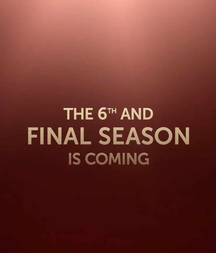 Graphic on a dark red background that reads: "The 6th and final season is coming"