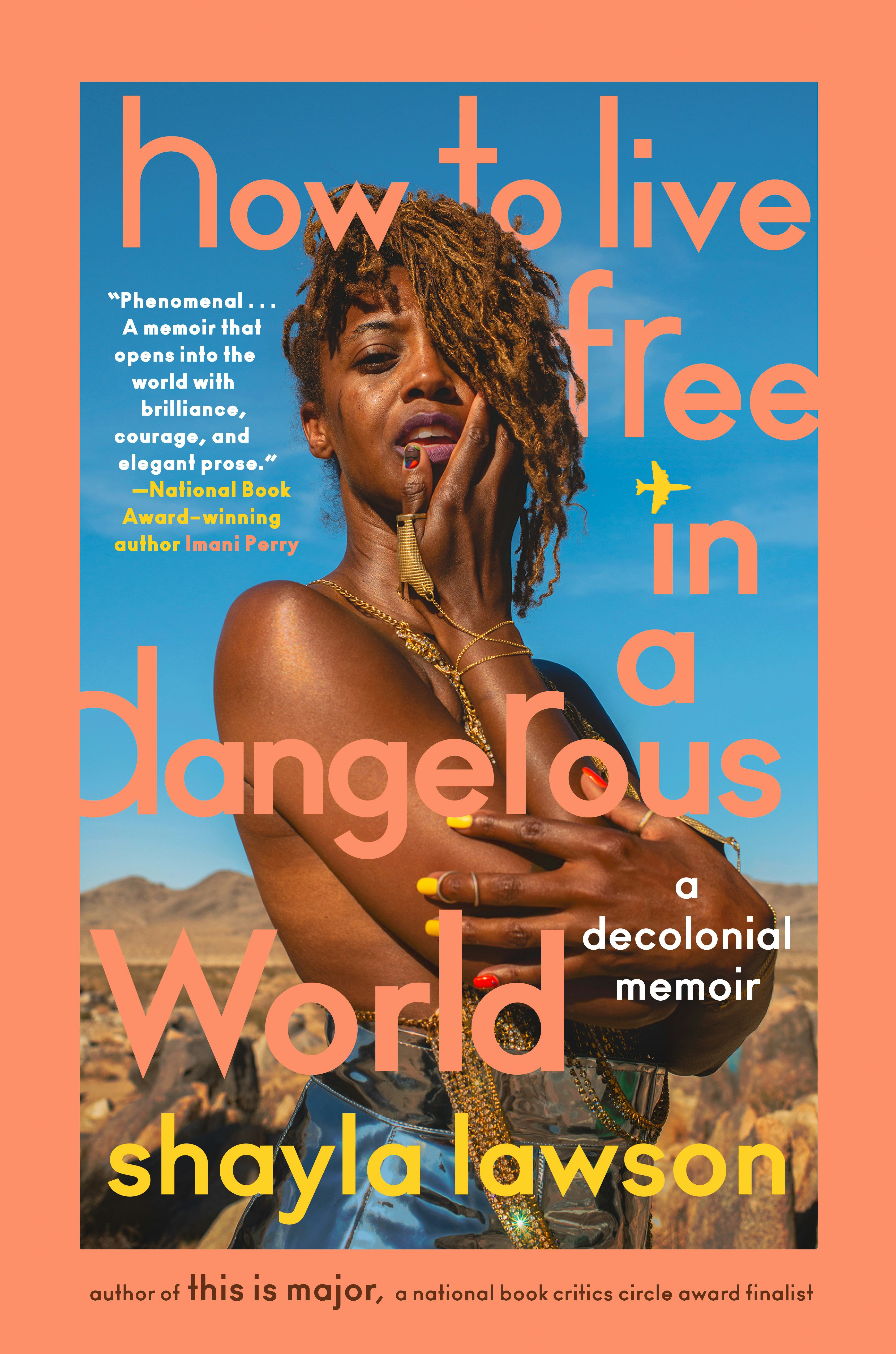 &lsquo;How to Live Free in a Dangerous World: A Decolonial Memoir,&rsquo; by Shayla Lawson
