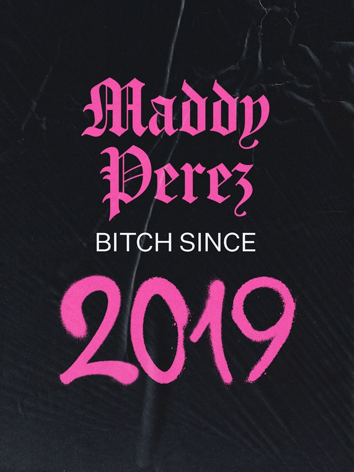 Maddy Perez: Bitch Since 2019