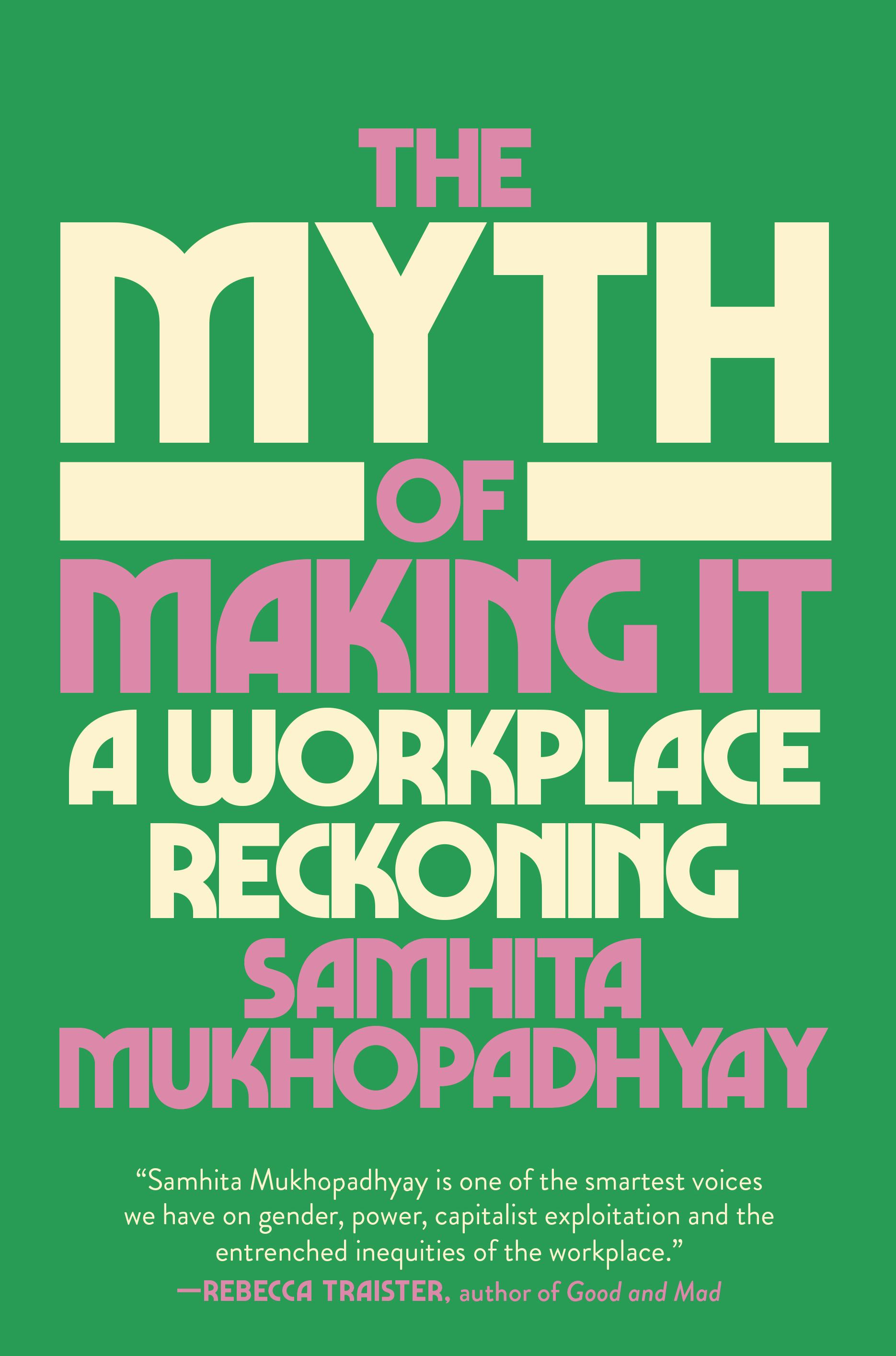 &lsquo;The Myth of Making It,&rsquo; by Samhita Mukhopadhyay