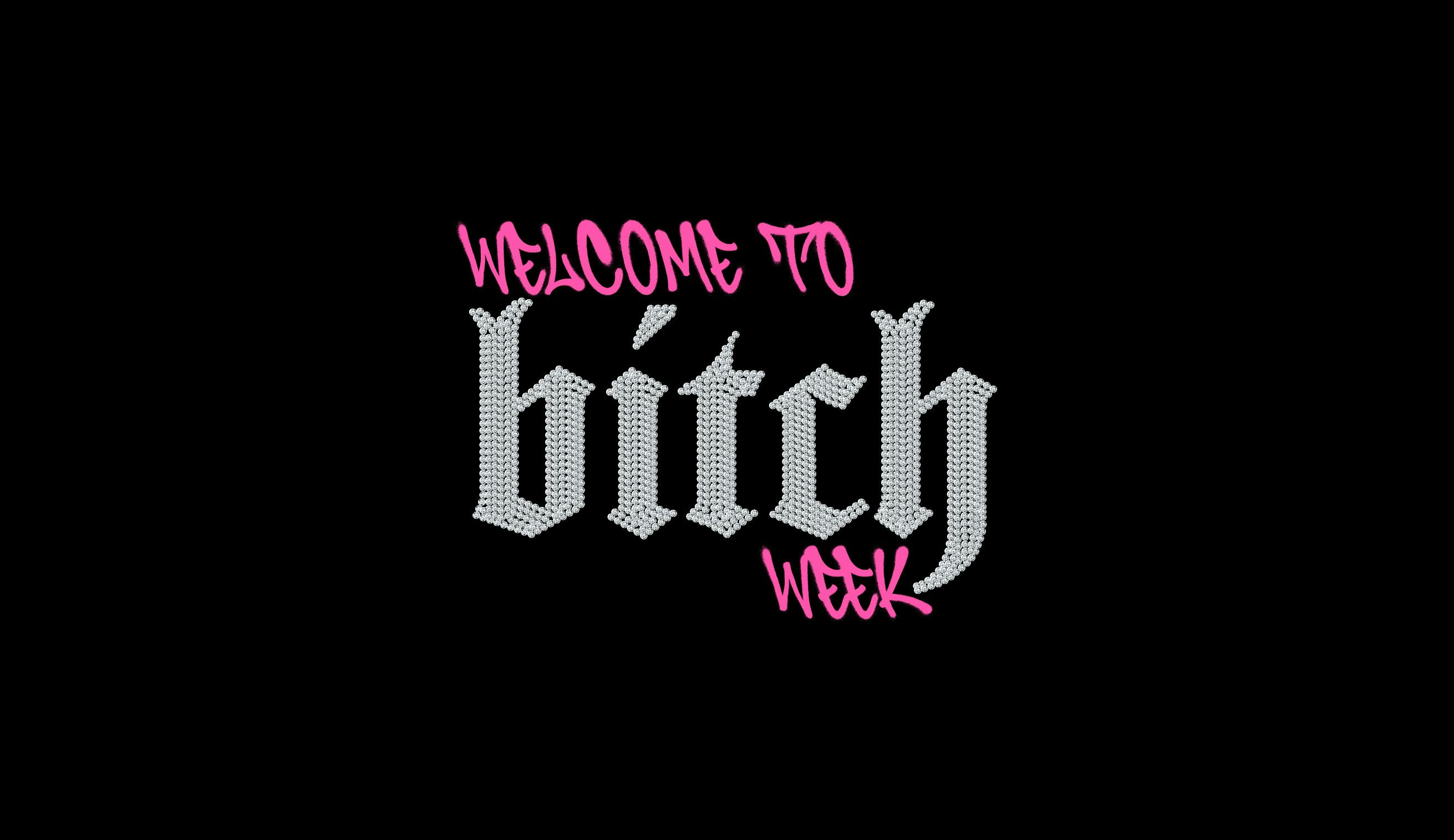 Welcome to Bitch Week
