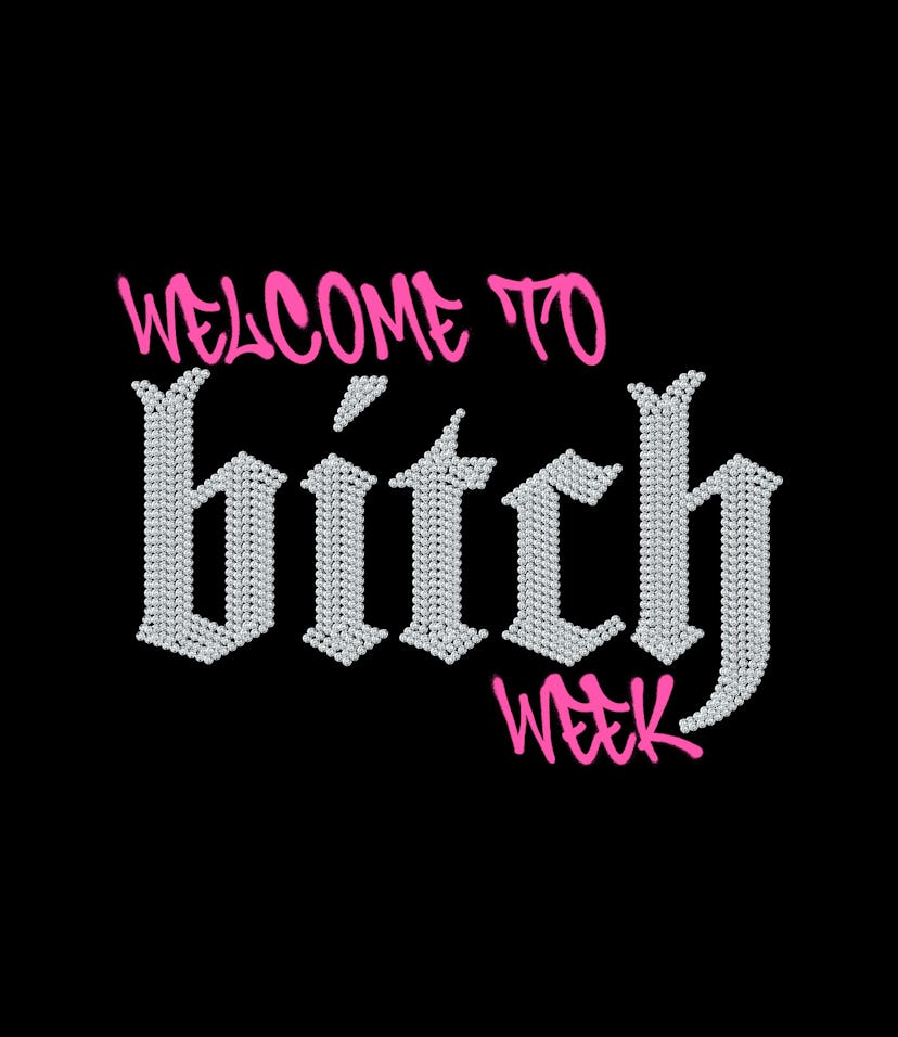 Welcome to Bitch Week