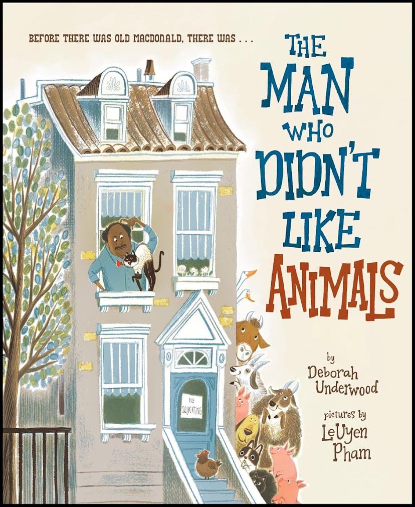 'The Man Who Didn't Like Animals' written by Deborah Underwood, illustrated by LeUyen Pham, one of t...