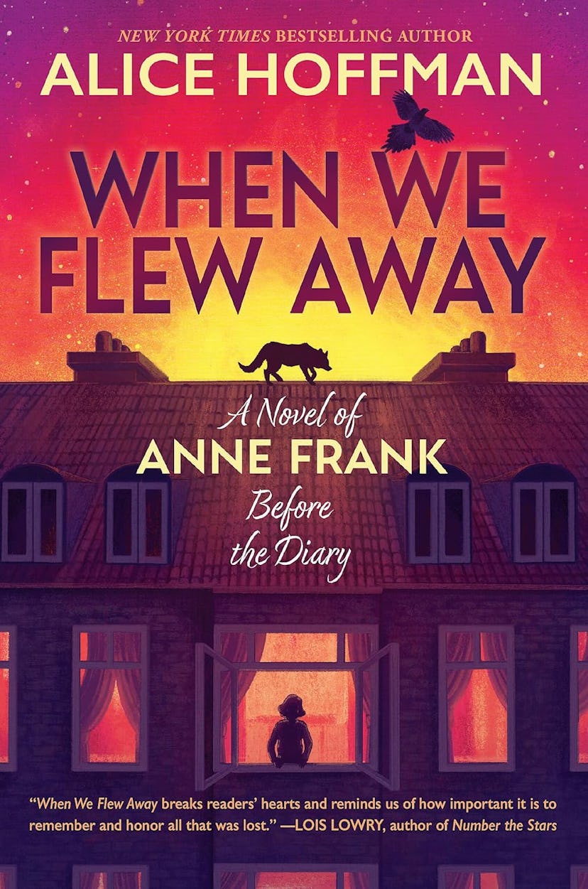 'When We Flew Away: A Novel of Anne Frank Before the Diary' by Alice Hoffman , one of the best child...