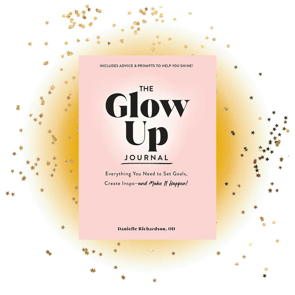 The Glow Up Journal: Everything You Need to Set Goals, Create Inspo―and Make It Happen!