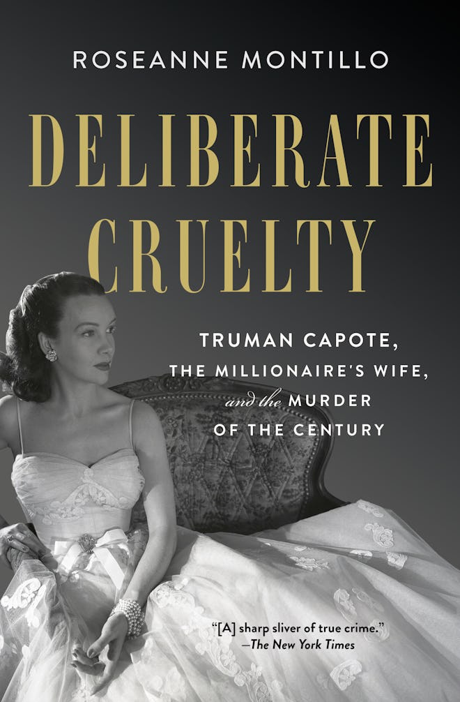 "Deliberate Cruelty: Truman Capote, The Millionaire's Wife, and the Murder of the Century" by Rosean...
