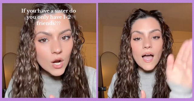 A woman has an interesting theory about why women with sisters might have fewer friends.