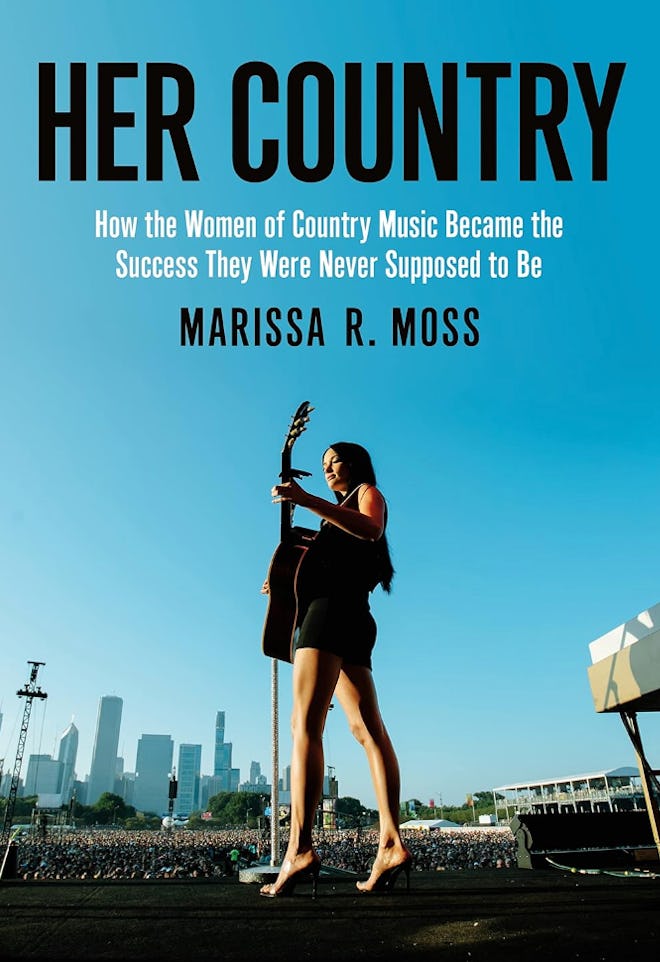 “Her Country: How the Women of Country Music Became the Success They Were Never Supposed to Be” by M...