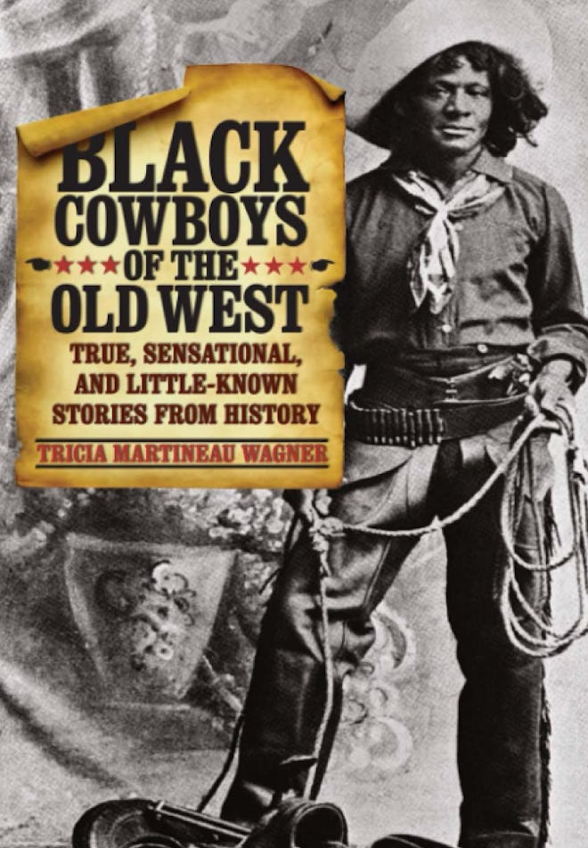 “Black Cowboys of the Old West: True, Sensational, and Little-Known Stories from History” by Tricia ...