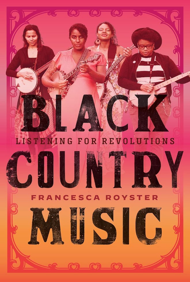 “Black Country Music: Listening for Revolutions” by Francesca T. Royster