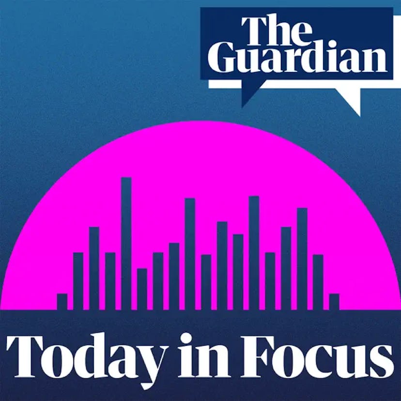 The Guardian's Today in Focus podcast