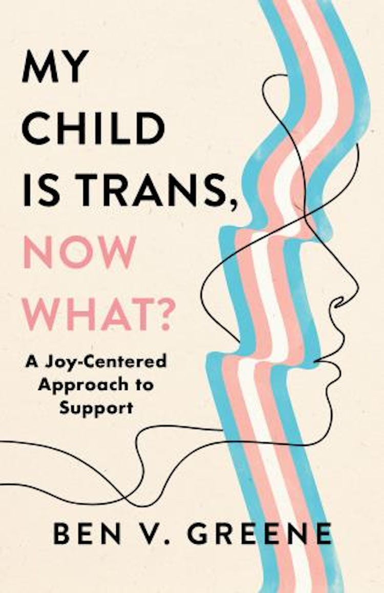 cover of My Child Is Trans, Now What? A Joy-Centered Approach To Support