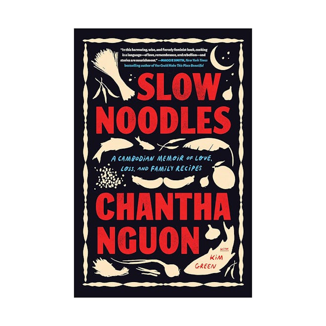 “Slow Noodles: A Cambodian Memoir of Love, Loss, and Family Recipes” by Chantha Nguon