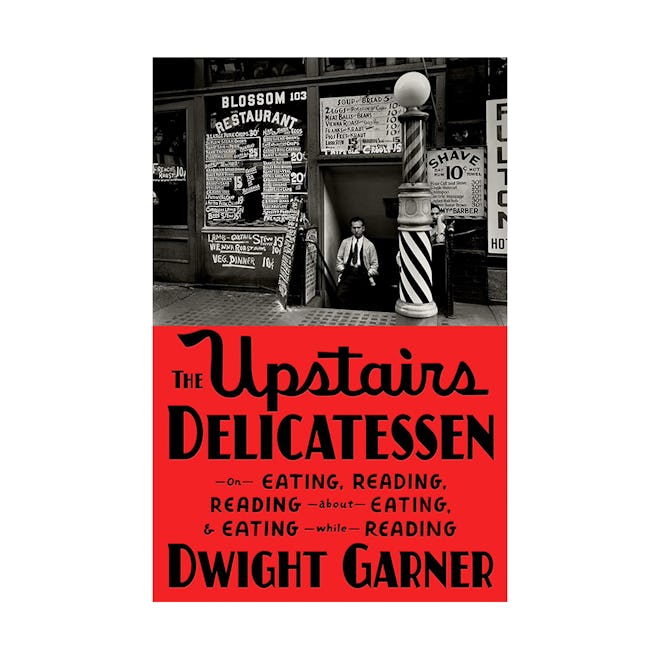“The Upstairs Delicatessen: On Eating, Reading, Reading About Eating, and Eating While Reading” by D...