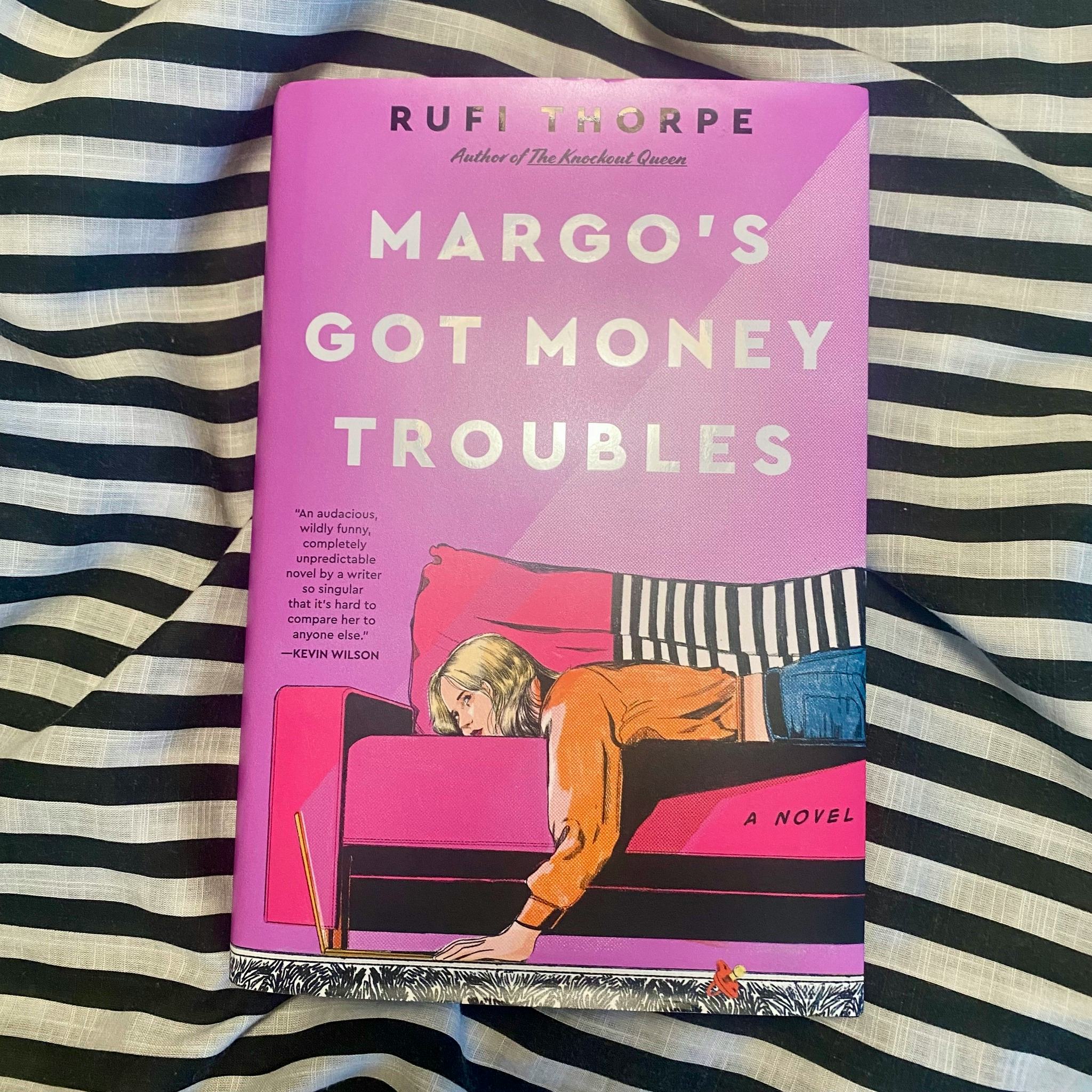 MARGO’S GOT MONEY TROUBLES by Rufi Thorpe