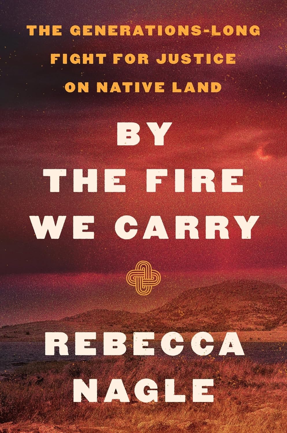 &lsquo;By the Fire We Carry&rsquo; by Rebecca Nagle