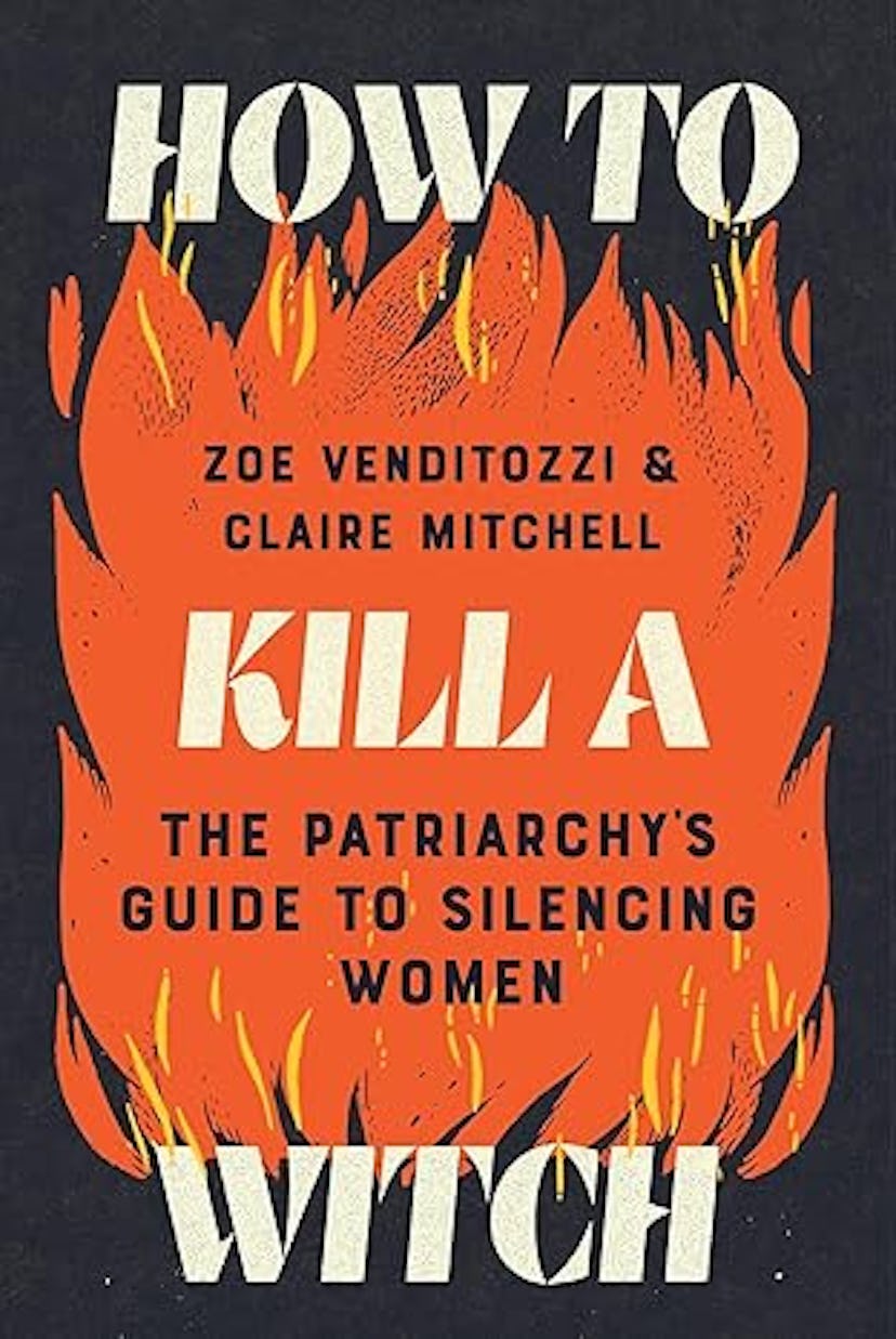 'How to Kill a Witch: The Patriarchy's Guide to Silencing Women' by Zoe Venditozzi & Claire Mitchell