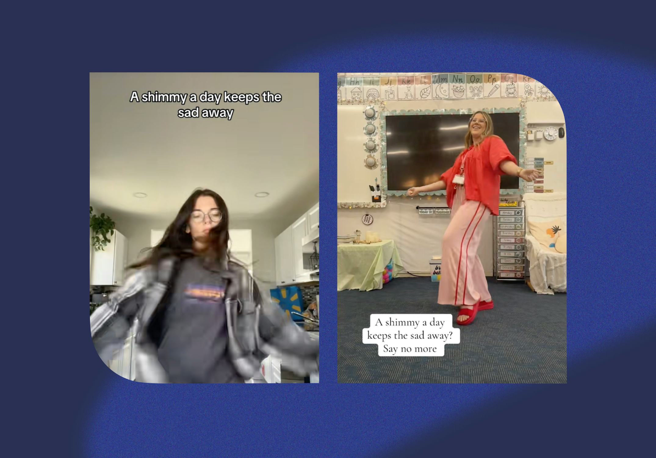 A shimmy a day keeps the sad away.