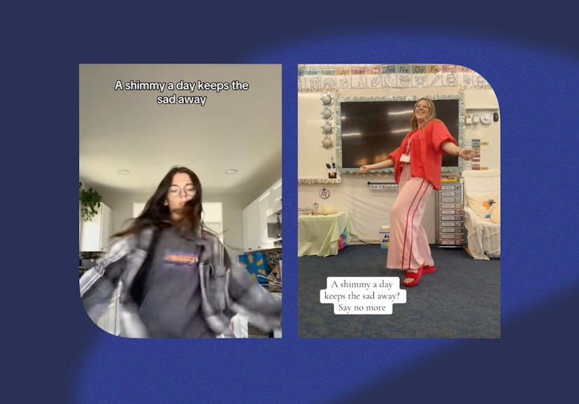 A shimmy a day keeps the sad away.