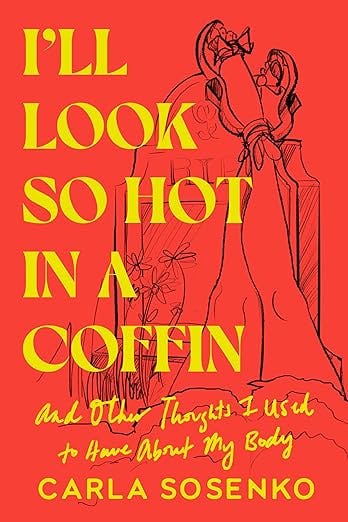 Carla Sosenko's 'I'll Look So Hot In A Coffin' Read An Excerpt Here