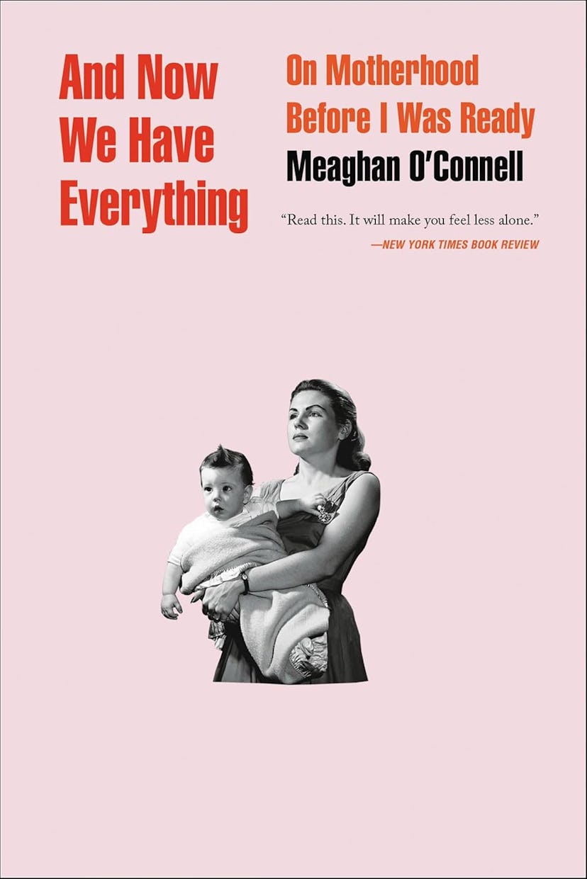 'And Now We Have Everything: On Motherhood Before I Was Ready' by Meaghan O'Connell cover in a story...