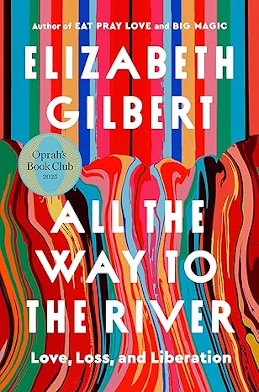 'All the Way to the River' by Elizabeth Gilbert