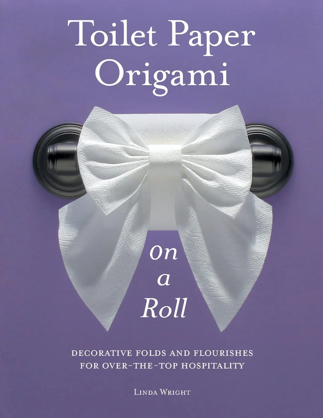 Toilet Paper Origami on a Roll by Linda Wright