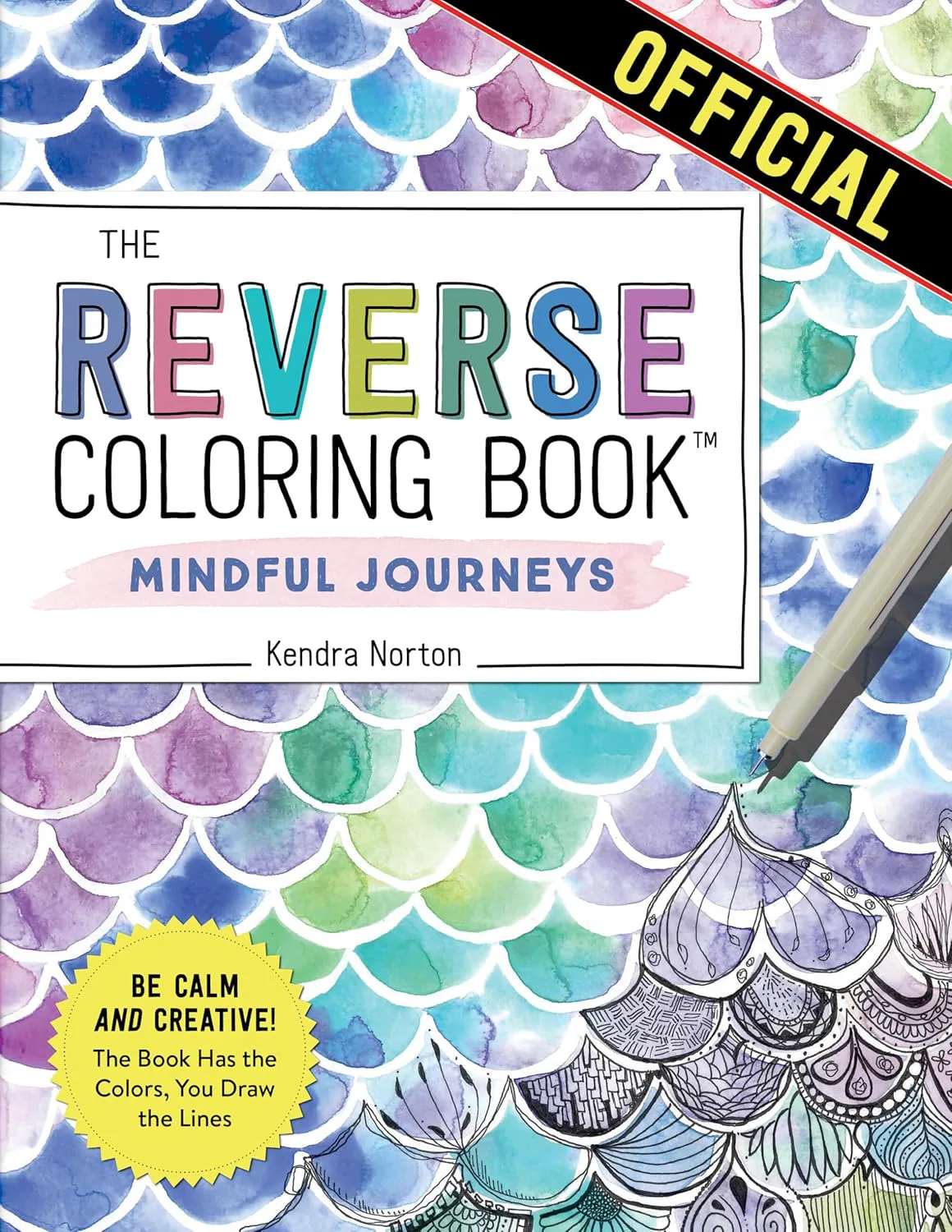 The Reverse Coloring Book™: Mindful Journeys: Be Calm and Creative: The Book Has the Colors, You Dra...