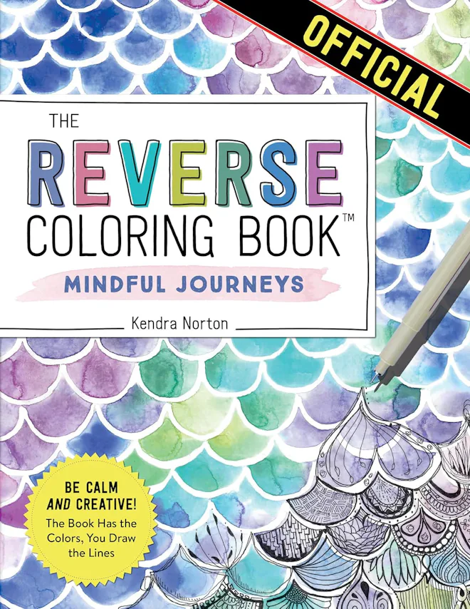 The Reverse Coloring Book™: Mindful Journeys: Be Calm and Creative: The Book Has the Colors, You Dra...