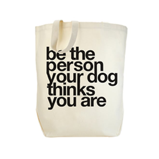 Be The Person Your Dog Thinks You Are Tote