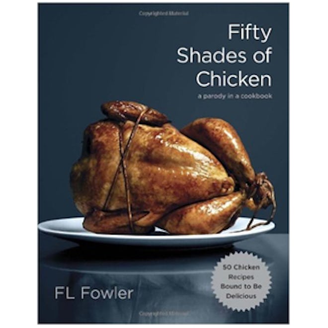 Fifty Shades of Chicken: A Parody in a Cookbook