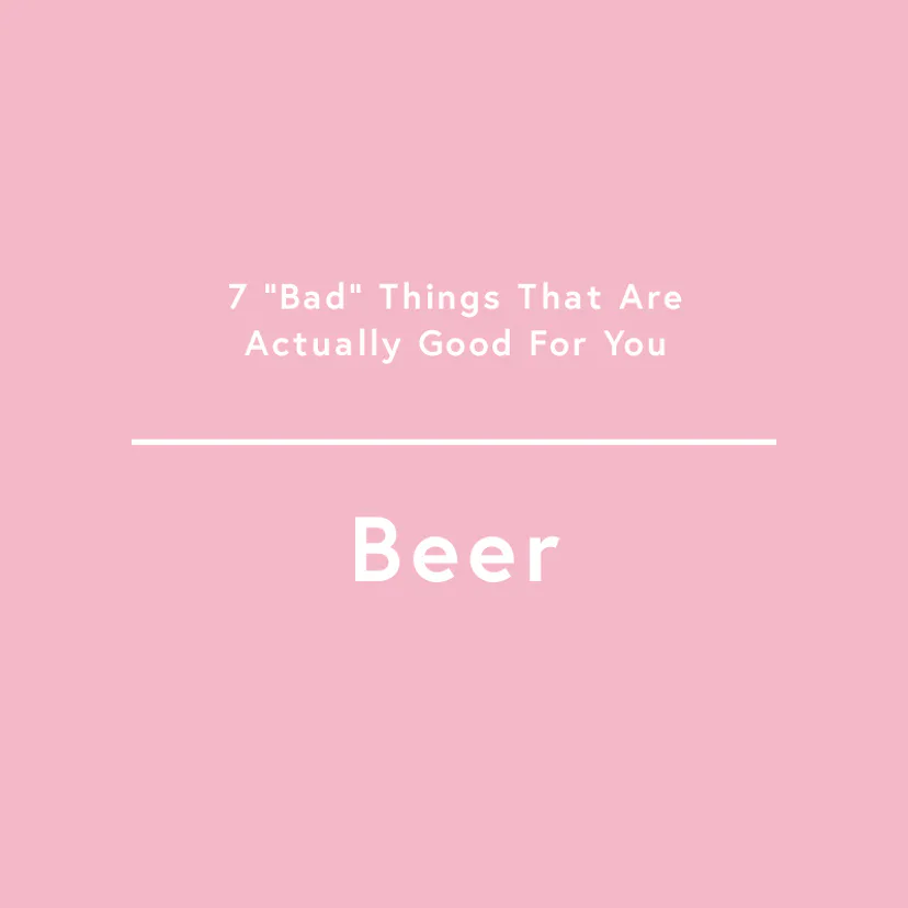 7 Supposedly Bad Things That Are Actually Good For You
