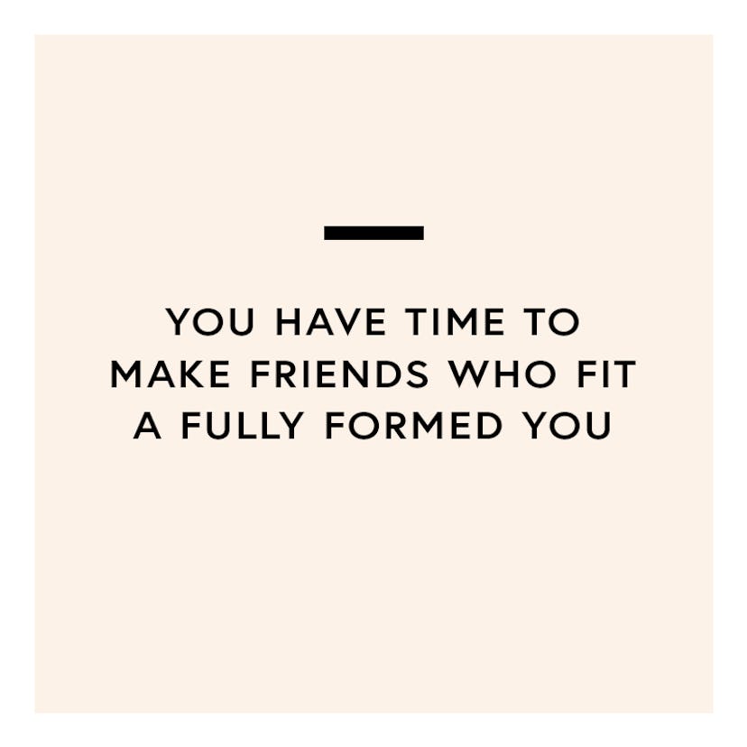 Time to make friends who fit fully formed you