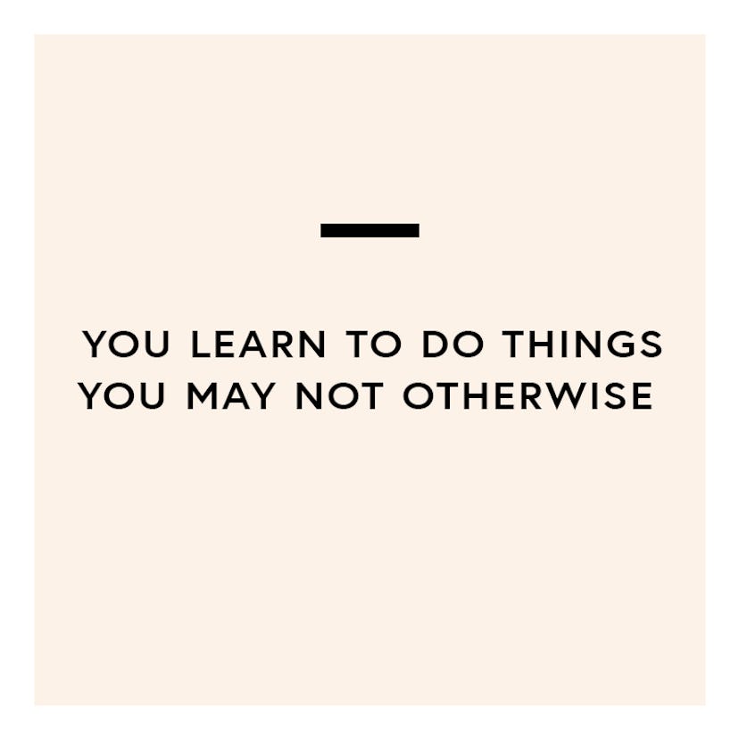 Learn to do things you may not otherwise