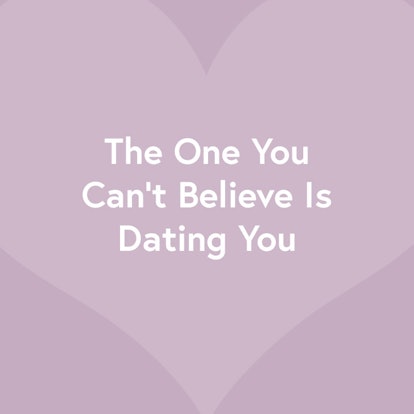 "The One You Can't Believe Is Dating You" text sign on a purple heart-shaped background