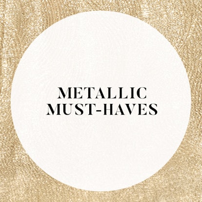 Metallic Must-Haves