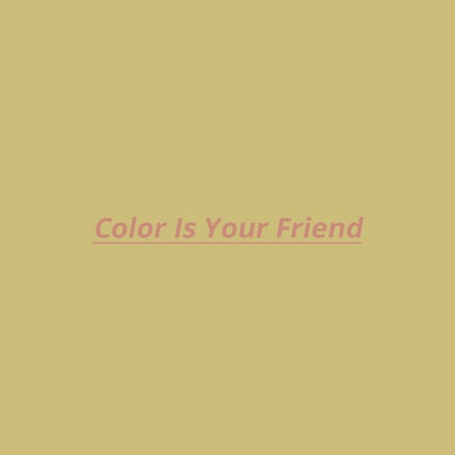 "Color Is Your Friend" text sign on a yellow background