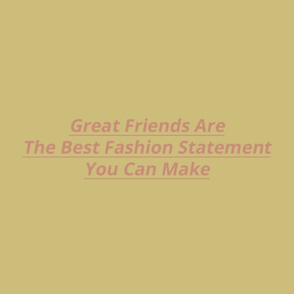 "Great Friends Are The Best Fashion Statement You Can Make" text sign on a yellow background