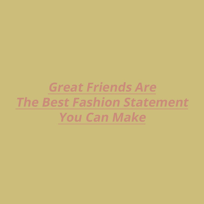 "Great Friends Are The Best Fashion Statement You Can Make" text sign on a yellow background